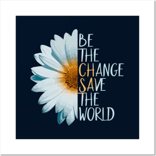 Be The Change Save The World Posters and Art